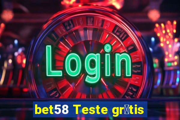 bet58 Teste gr谩tis